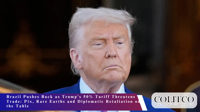 Brazil Pushes Back as Trump’s 50% Tariff Threatens Trade Pix, Rare Earths and Diplomatic Retaliation on the Table