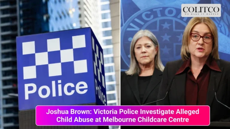 Joshua Brown: Victoria Police Investigate Alleged Child Abuse at Melbourne Childcare Centre