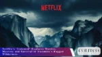 Netflix’s ‘Untamed’ Explores Murder, Mystery and Survival in Yosemite’s Rugged Wilderness