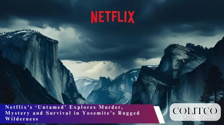 Netflix’s ‘Untamed’ Explores Murder, Mystery and Survival in Yosemite’s Rugged Wilderness