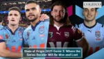 State of Origin 2025 Game 3_ Where the Series Decider Will Be Won and Lost