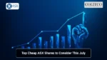 Top Cheap ASX Shares to Consider This July