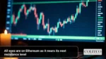 All eyes are on Ethereum as it nears its next resistance level