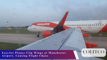 EasyJet Planes Clip Wings at Manchester Airport, Causing Flight Chaos