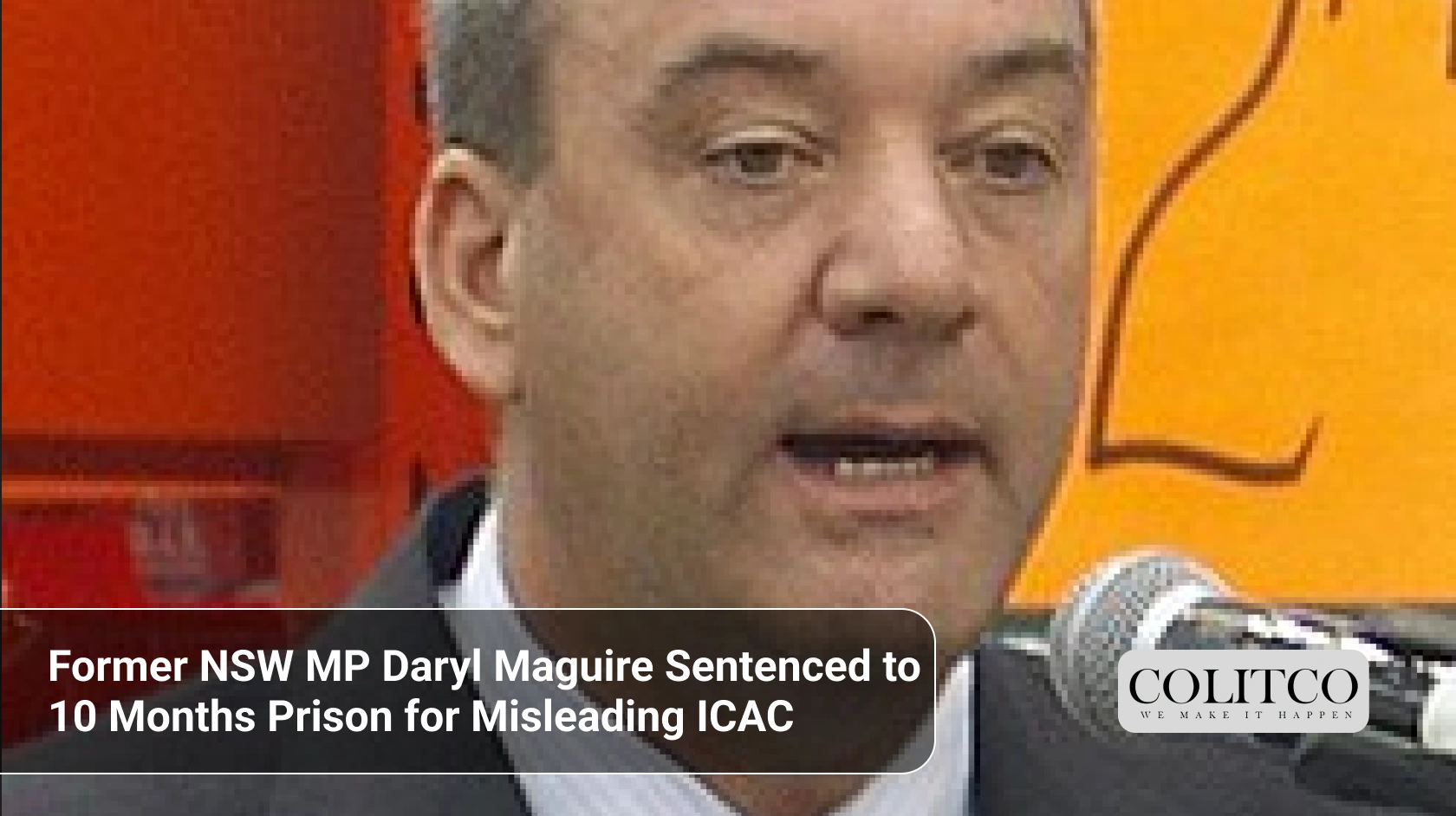 Former NSW MP Daryl Maguire Sentenced to 10 Months Prison for Misleading ICAC
