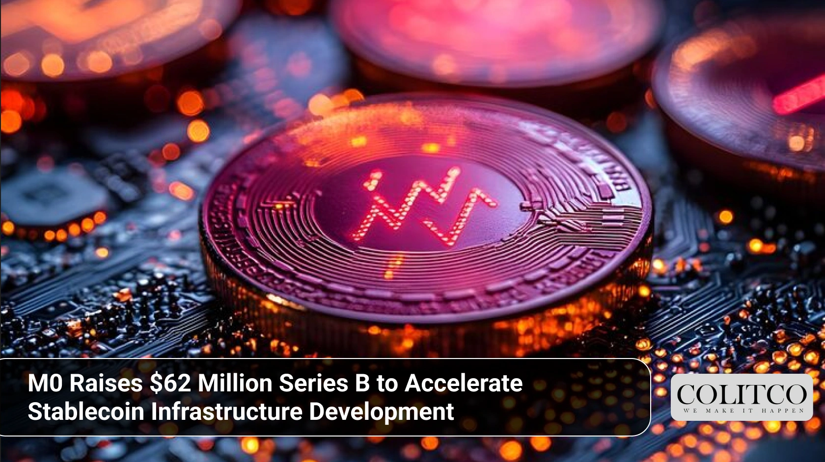 M0 Raises $62 Million Series B to Accelerate Stablecoin Infrastructure Development