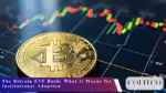 The Bitcoin ETF Rush What it Means for Institutional Adoption