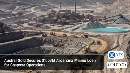 Austral Gold Secures $1.53M Argentina Mining Loan for Casposo Operations