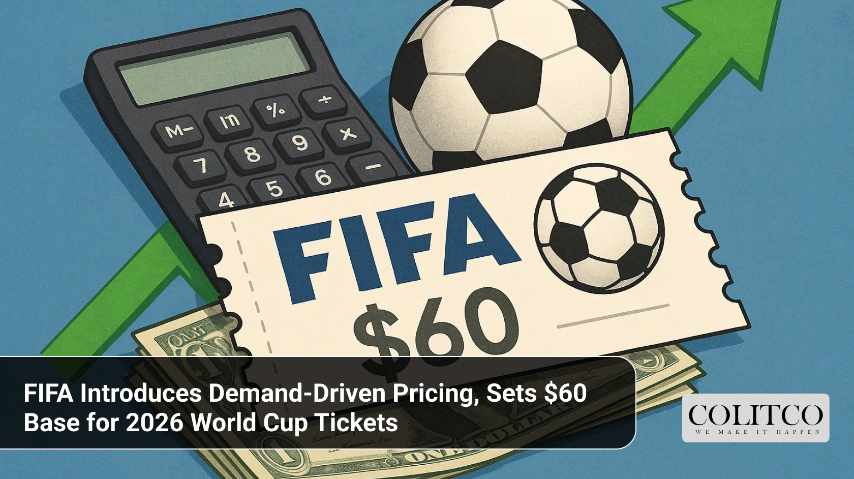 FIFA Introduces Demand-Driven Pricing, Sets $60 Base for 2026 World Cup Tickets