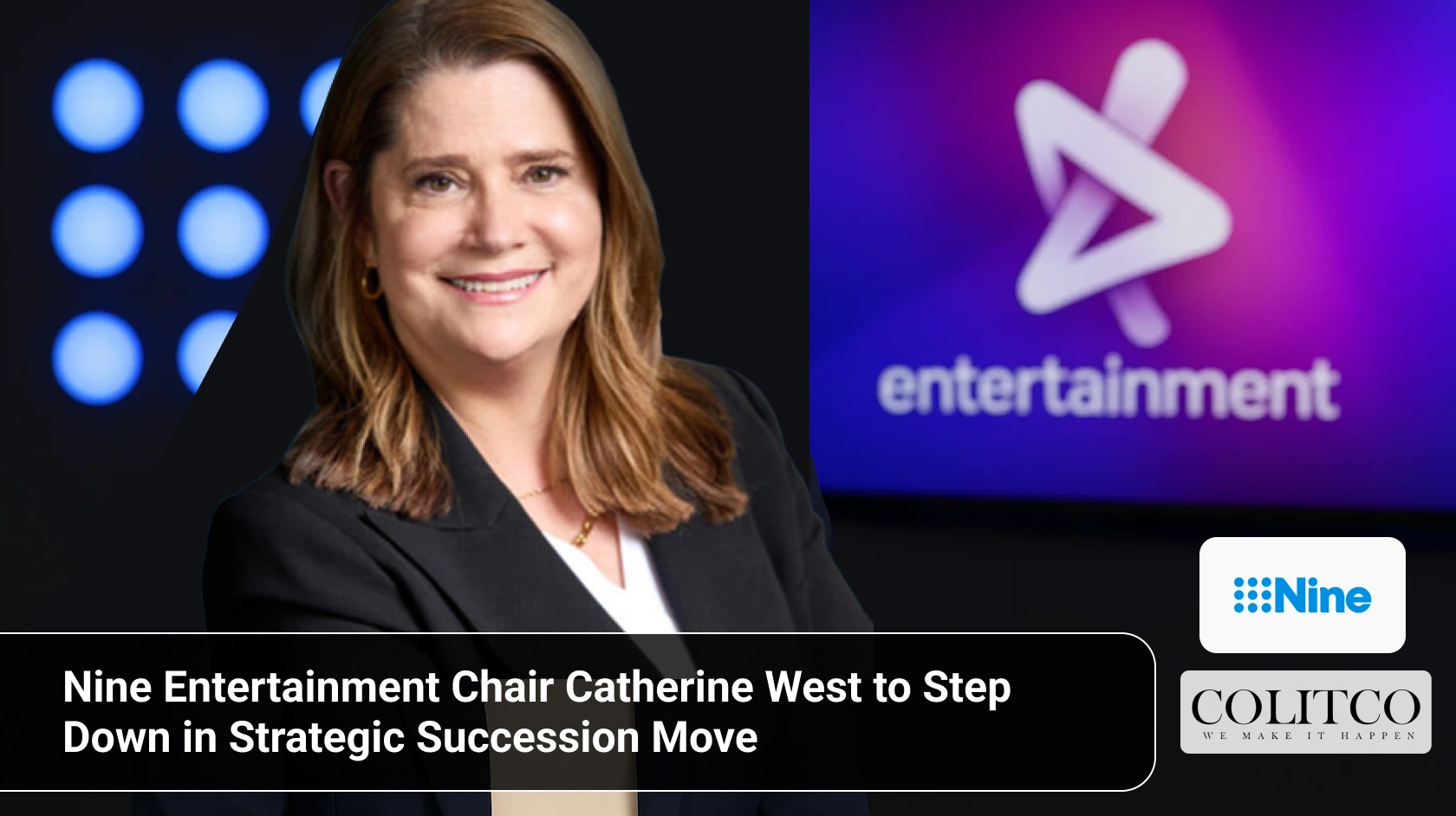 Catherine West Steps Down as Nine Entertainment Chair, Peter Tonagh to Lead