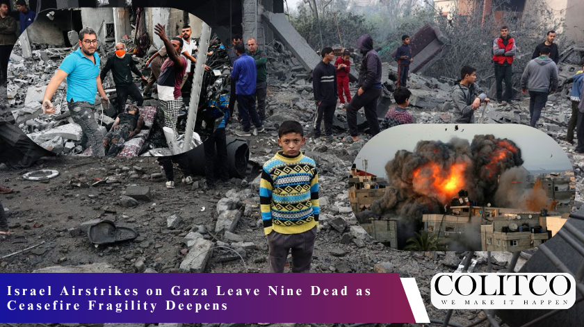 Israel Airstrikes on Gaza Leave Nine Dead as Ceasefire Fragility Deepens