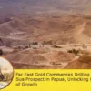 Far East Gold Begins Drilling at High-Grade Sua Prospect in Papua