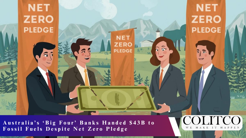 Australia’s ‘Big Four’ Banks Handed $43B to Fossil Fuels Despite Net Zero Pledge
