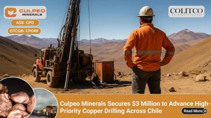 Culpeo minerals Secures $3 Million to Advance High Priority Copper Drilling Acroos Chile