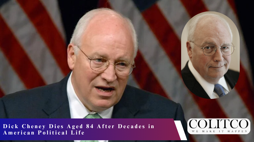 Dick Cheney Dies Aged 84 After Decades in American Political Life