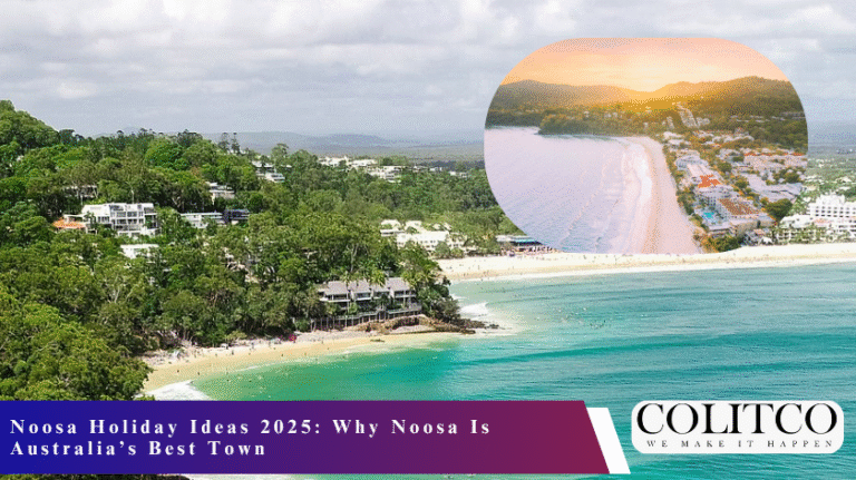 Noosa Holiday Ideas 2025 Why Noosa Is Australia’s Best Town