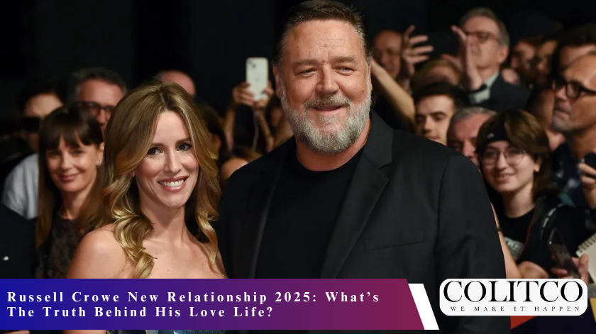 Russell Crowe New Relationship 2025 What’s The Truth Behind His Love Life