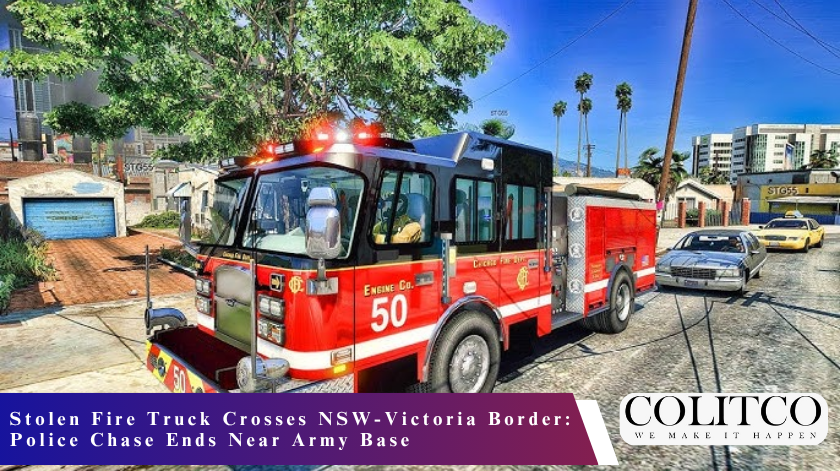 Stolen Fire Truck Crosses NSW-Victoria Border: Police Chase Ends Near Army Base