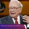 Warren Buffett's Historic Google Bet Shakes Up Wall Street Warren Buffett's Historic Google Bet Shakes Up Wall Street