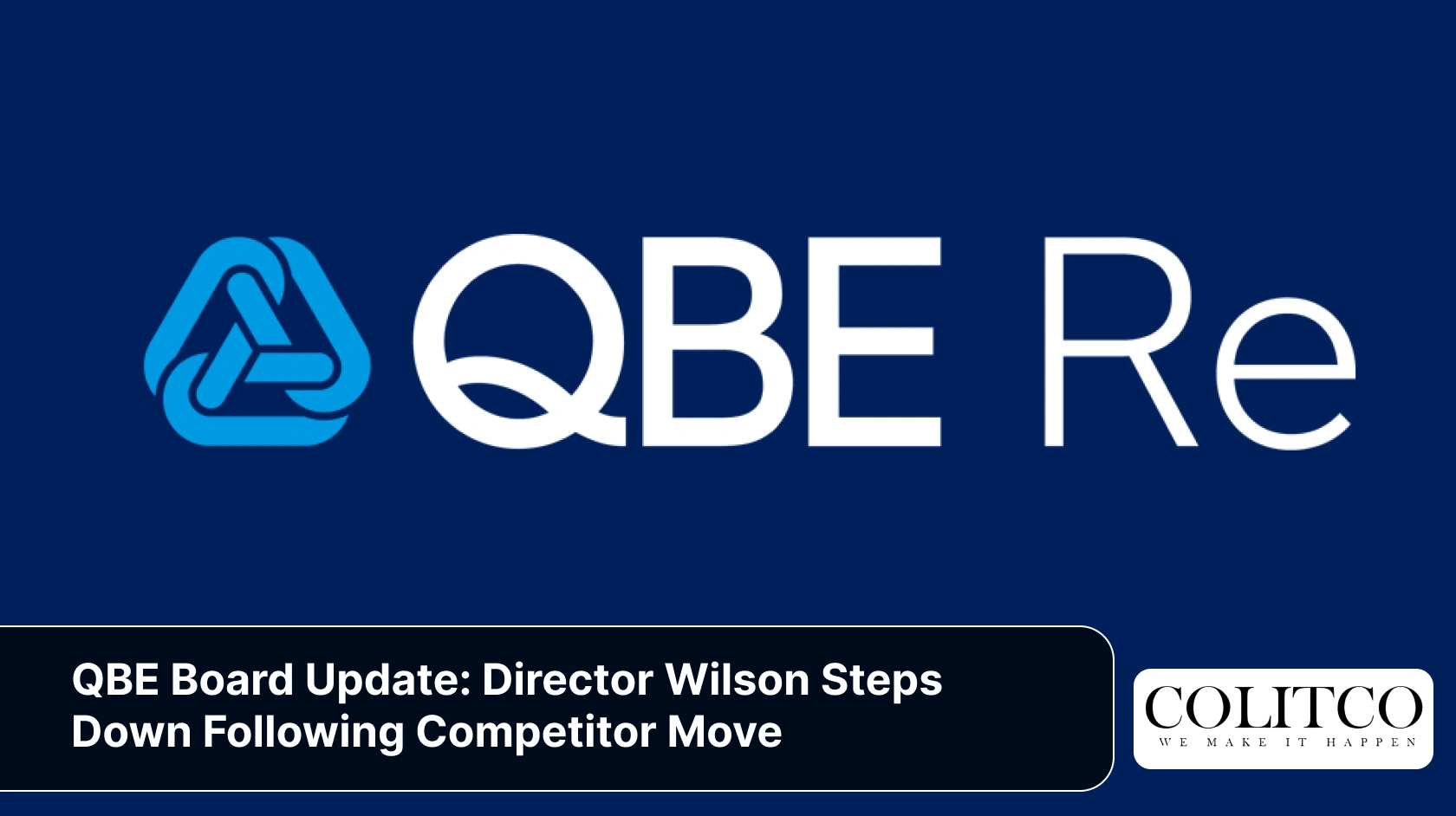 QBE Board Update_ Director Wilson Steps Down Following Competitor Move