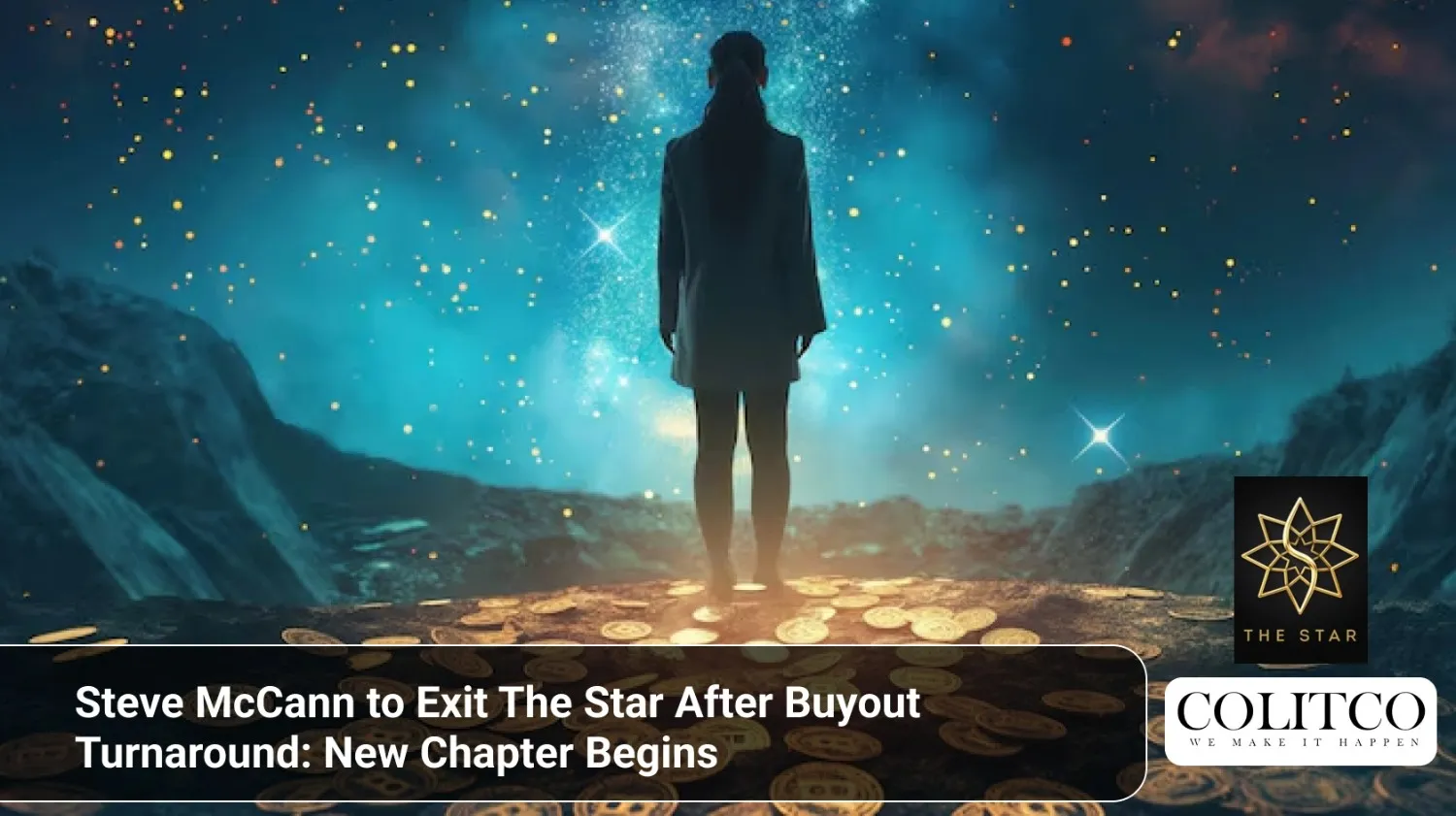 Steve McCann to Exit The Star After Buyout Turnaround: New Chapter Begins