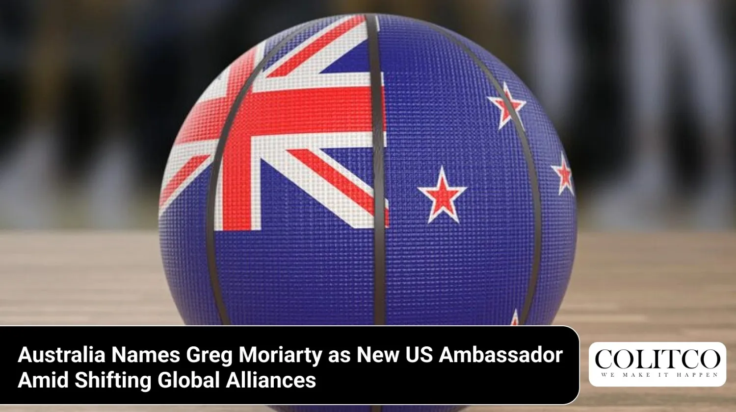 AustraliaNamesGregMoriartyasNewUSAmbassadorAmidShiftingGlobalAlliances