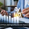 Bank CD Rates 2025 Signal New Investor Opportunities