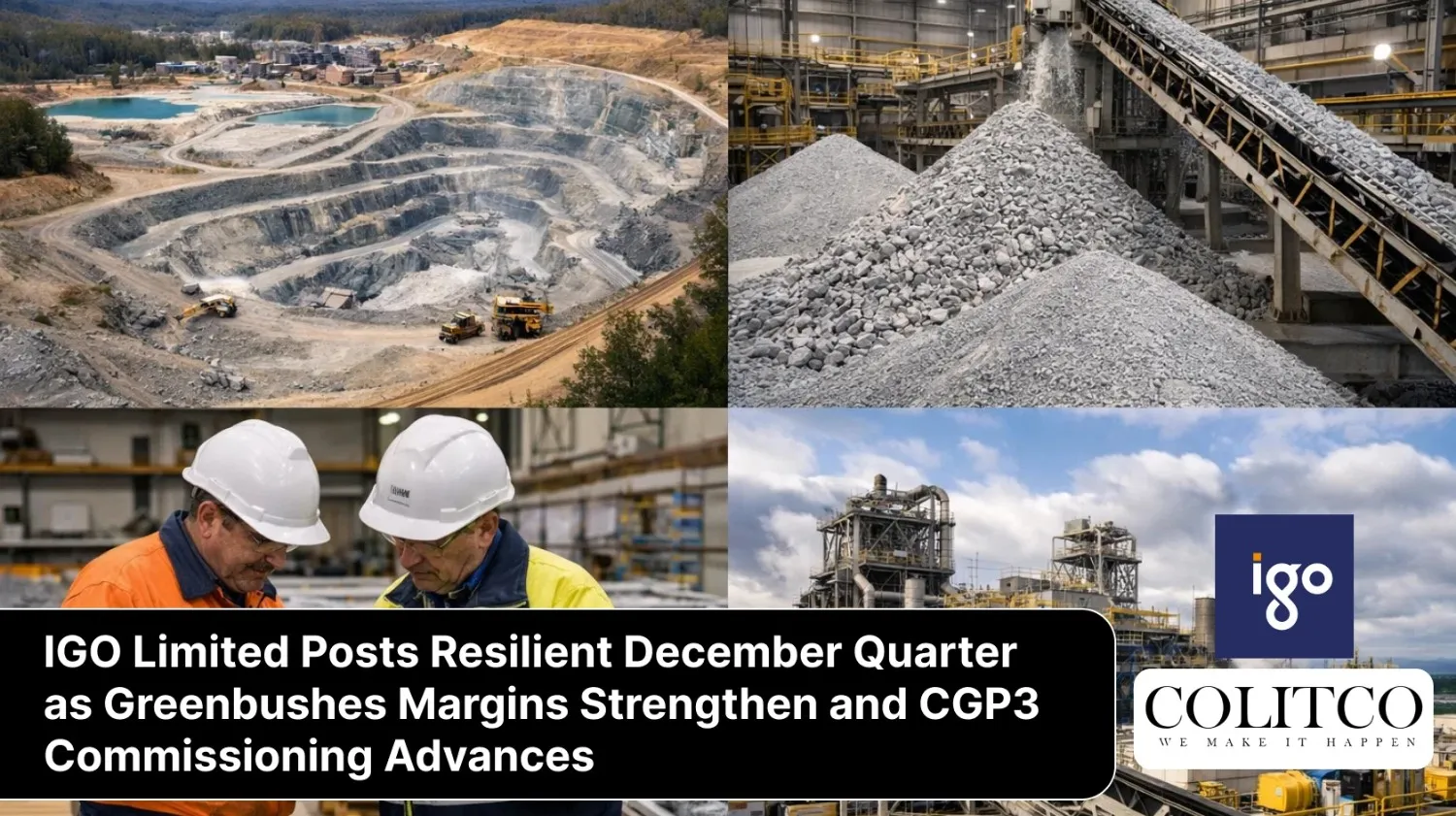 IGO Limited Posts Resilient December Quarter as Greenbushes margin Strengthen and CGP3 Commissioning Advances