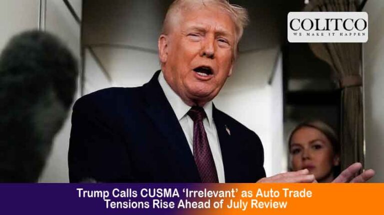 : Trump Calls CUSMA ‘Irrelevant’ as Auto Trade Tensions Rise Ahead of July Review