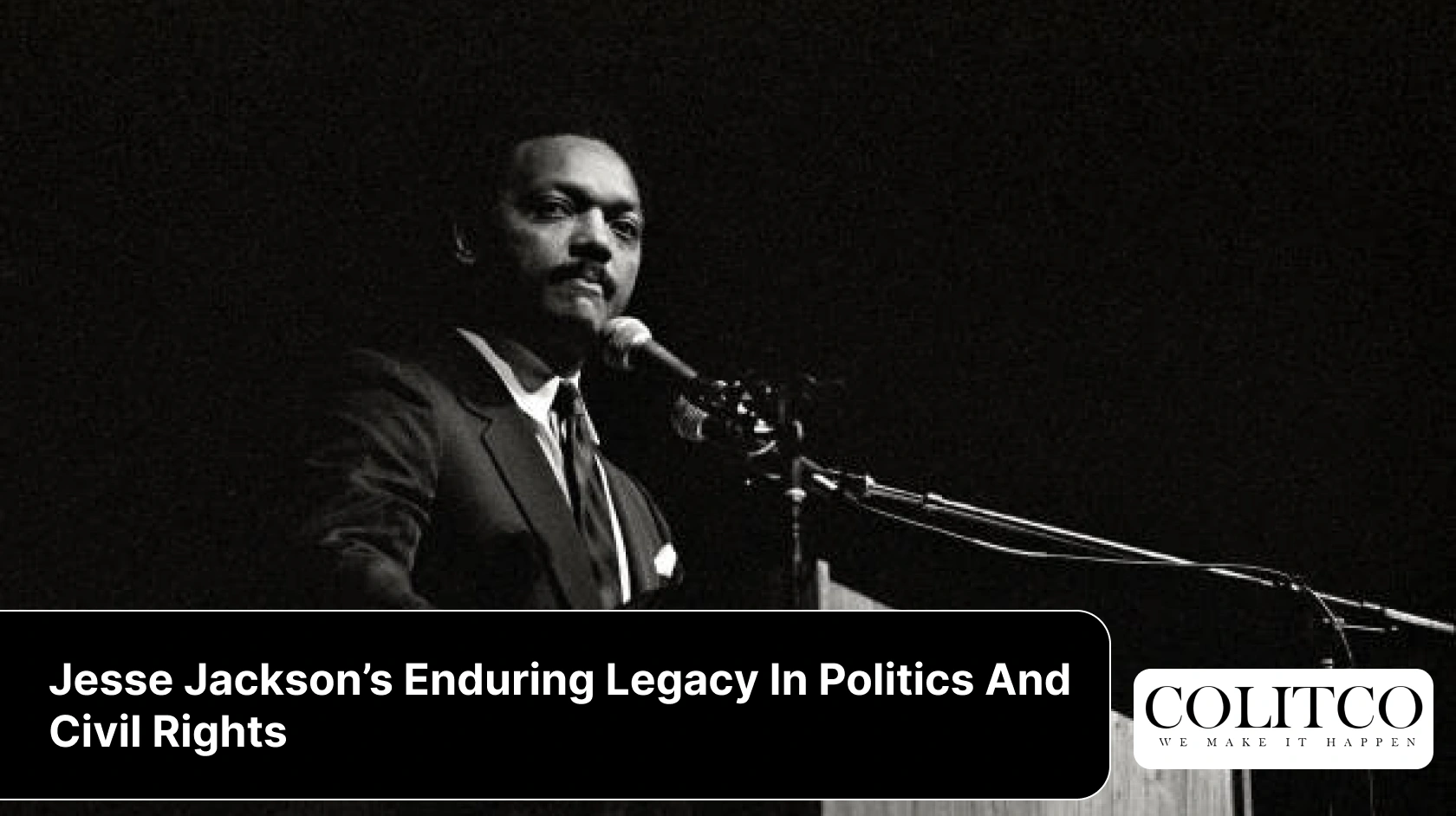 Jesse Jackson’s Enduring Legacy In Politics And Civil Rights