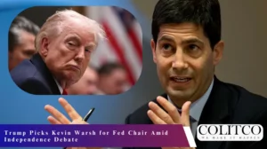 Trump Picks Kevin Warsh for Fed Chair Amid Independence Debate