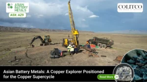 Asian Battery Metals: A Copper Explorer Positioned for the Copper Supercycle