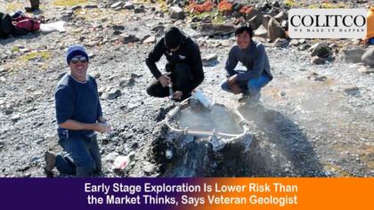 Early Stage Exploration Is Lower Risk Than the Market Thinks, Says Veteran Geologist