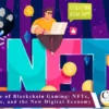 Inside the Rise of Blockchain Gaming: NFTs, Virtual Worlds, and the New Digital Economy