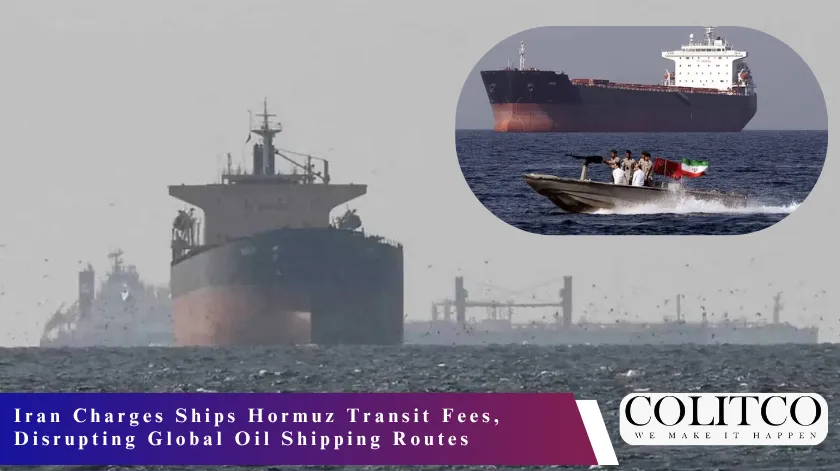 Iran Charges Ships Hormuz Transit Fees, Disrupting Global Oil Shipping Routes