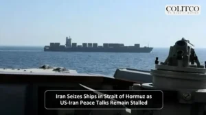 Iran Seizes Ships in Strait of Hormuz as US-Iran Peace Talks Remain Stalled
