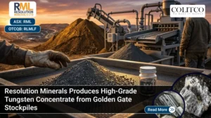 Resolution Minerals Produces High-Grade Tungsten Concentrate from Golden Gate Stockpiles