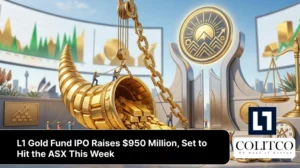 L1 Gold Fund IPO Raises $950 Million, Set to Hit the ASX This Week