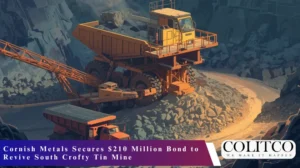 Cornish Metals Secures $210 Million Bond to Revive South Crofty Tin Mine