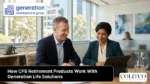 Overview of how CFS retirement products work with Generation Life solutions to support long-term investment and retirement planning strategies.