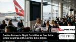 qantas domestic flight cuts intensify as rising fuel prices could cost the airline 3.3 billion dollars