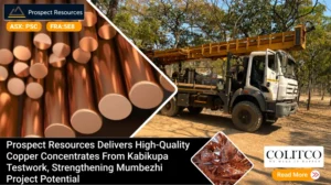 Prospect Resources Delivers High-Quality Copper Concentrates from Kabikupa Testwork, Strengthening Mumbezhi Project Potential