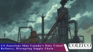 US Sanctions Shut Canada’s Only Cobalt Refinery, Disrupting Supply Chain