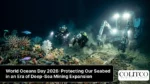 World Oceans Day 2026 focuses on protecting seabed ecosystems and marine biodiversity amid the expansion of deep-sea mining activities.