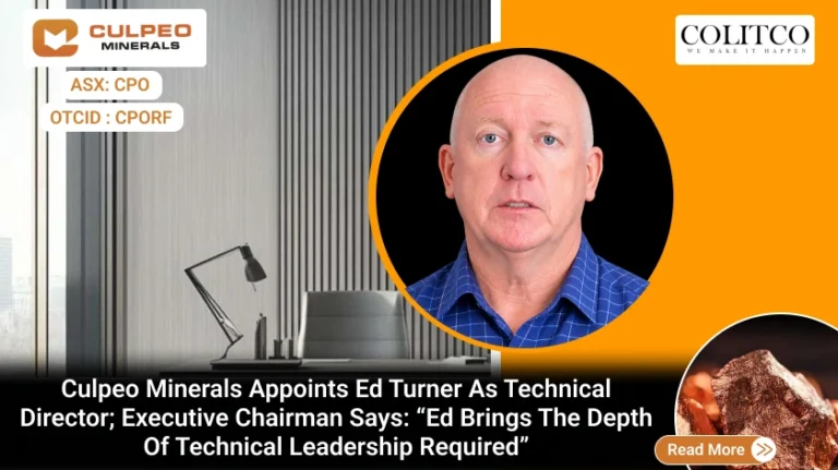 Culpeo Minerals Appoints Ed Turner as Technical Director; Executive Chairman Says: “Ed Brings the Depth of Technical Leadership Required”