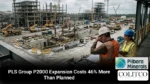PLS Group P2000 Expansion Costs 46% More Than Planned